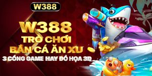 W388_Trò Chơi Bắn Cá Ăn Xu -3 Cổng Game Hay Đồ Họa 3D