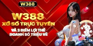 W388_Xổ Số Trực Tuyến Và 3 Điểm Lợi Thế Doanh Số Triệu Vé