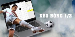 Kèo Bóng 1/2 - Tổng Hợp 3 Kinh Nghiệm Hữu Hiệu