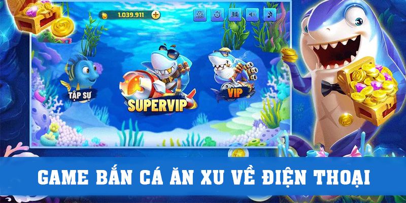 Game Bắn Cá Ăn Xu Về Điện Thoại - 3 Mẹo Bắn Luôn Thắng