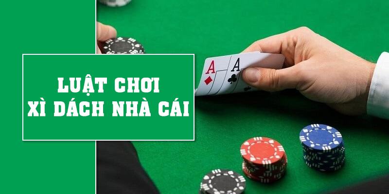 Luật Chơi Xì Dách Nhà Cái Dễ Hiểu Mới Nhất 2023