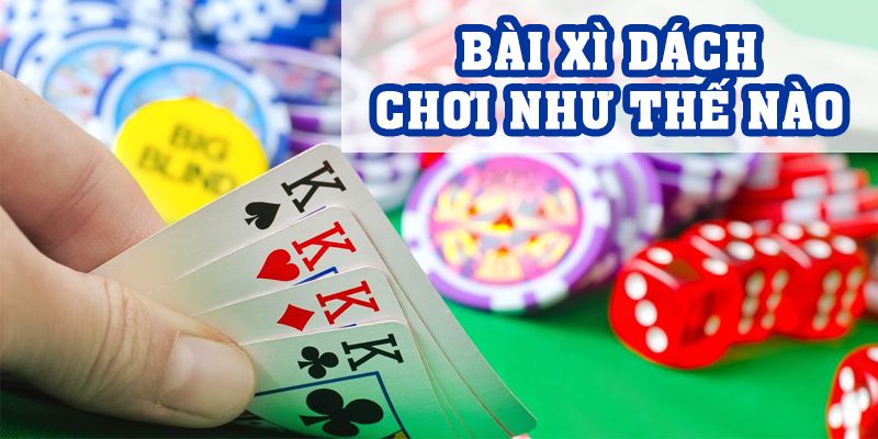 Bài Xì Dách Chơi Như Thế Nào, Hiểu Ngay Sau 3 Phút